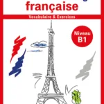 La route vers la langue francaise-vocabulaire et exercices - Niveau  B1