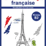 La route vers la langue francaise-vocabulaire et  exercices - Niveau  B2